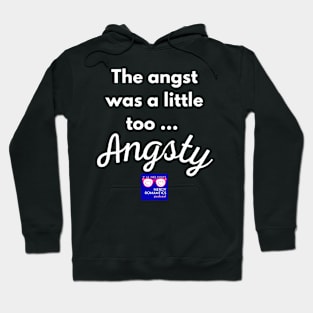 "Too Angsty" white letters nerdy logo -Nerdy Romantics Podcast Hoodie